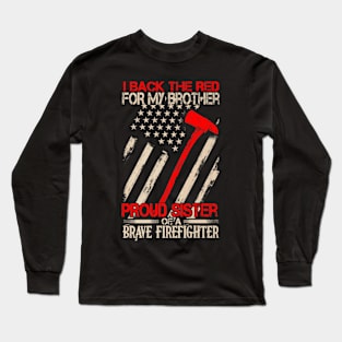 Proud Sister Of A Brave Firefighter Shirt Family Gifts Long Sleeve T-Shirt